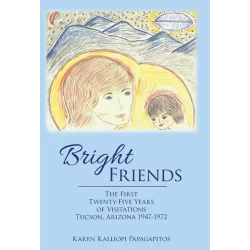 Bright Friends: The First Twenty-Five Years of Visitations Tucson, Arizona 1947-1972 - Hardcover | Books | Wiccan Center