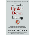 An End to Upside Down Living: Reorienting Our Consciousness to Live Better and Save the Human Species - Hardcover | Books | Wiccan Center
