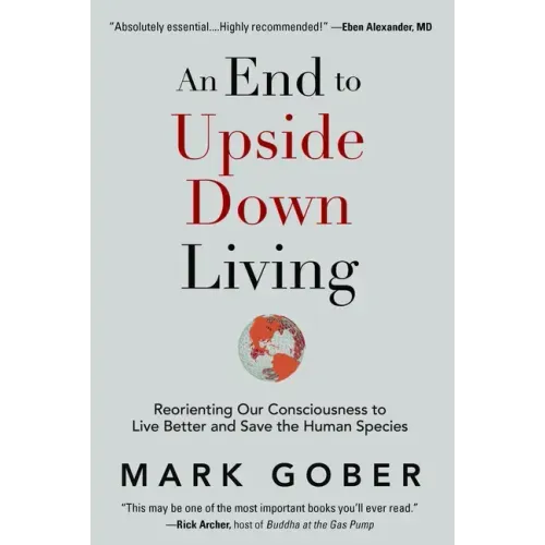 An End to Upside Down Living: Reorienting Our Consciousness to Live Better and Save the Human Species - Hardcover | Books | Wiccan Center