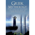 Greek Mythology: A Guide to Greek Gods, Goddesses, Monsters, Heroes, and the Best Mythological Tales - Paperback | Books | Wiccan Center