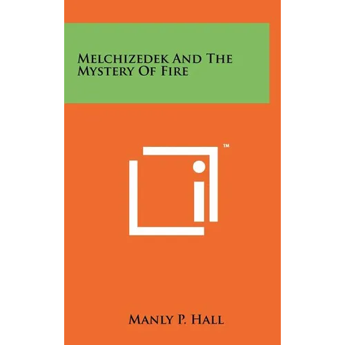 Melchizedek And The Mystery Of Fire - Hardcover | Books | Wiccan Center