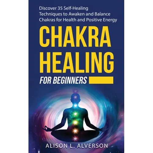 Chakra Healing for Beginners: Discover 35 Self-Healing Techniques to awaken and Balance Chakras for Health and Positive Energy: Spiritual Enlightenm - Paperback | Books | Wiccan Center