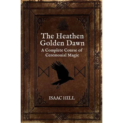 The Heathen Golden Dawn: A Complete Course of Heathen Ceremonial Magic - Paperback | Books | Wiccan Center