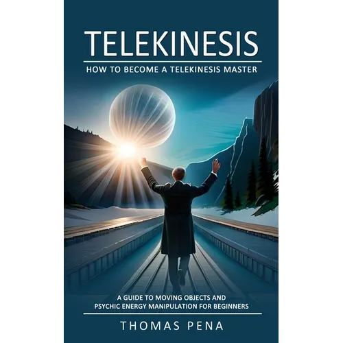 Telekinesis: How to Become a Telekinesis Master (A Guide to Moving Objects and Psychic Energy Manipulation for Beginners) - Paperback | Books | Wiccan Center