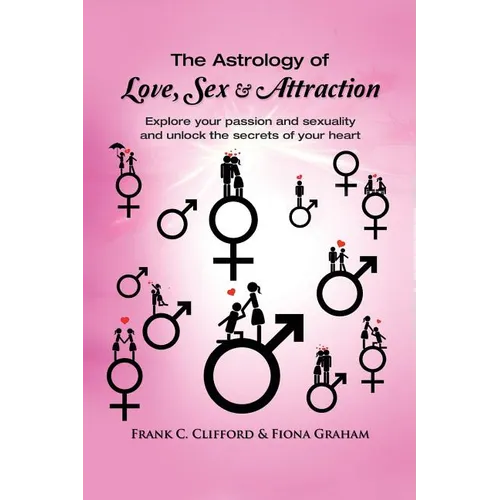 The Astrology of Love, Sex & Attraction: Explore your passion and sexuality and unlock the secrets of your heart - Paperback | Books | Wiccan Center
