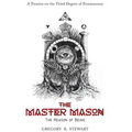 The Master Mason: The Reason of Being - A Treatise on the Third Degree of Freemasonry - Hardcover | Books | Wiccan Center