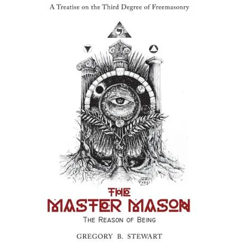 The Master Mason: The Reason of Being - A Treatise on the Third Degree of Freemasonry - Hardcover | Books | Wiccan Center