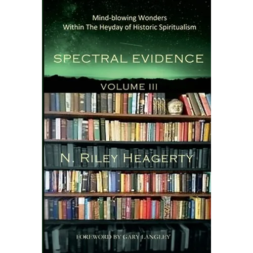Spectral Evidence Volume III: The Continuing Records of Wonders Within the Heyday of Historic Spiritualism - Paperback | Books | Wiccan Center