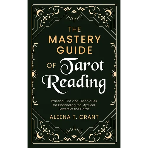 The Mastery Guide of Tarot Reading: Practical Tips and Techniques for Channeling the Mystical Powers of the Cards - Hardcover | Books | Wiccan Center