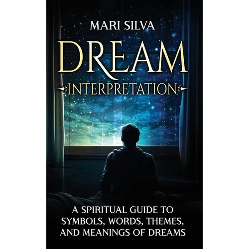 Dream Interpretation: A Spiritual Guide to Symbols, Words, Themes, and Meanings of Dreams - Hardcover | Books | Wiccan Center
