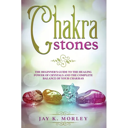 Chakra Stones: The Beginner's Guide to the Healing Power of Crystals and the Complete Balance of Your Chakras - Paperback | Books | Wiccan Center