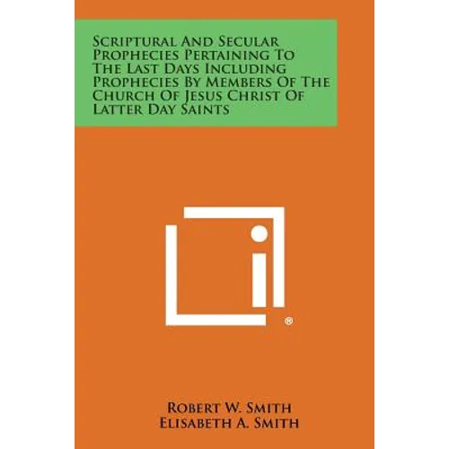 Scriptural and Secular Prophecies Pertaining to the Last Days Including Prophecies by Members of the Church of Jesus Christ of Latter Day Saints - Paperback | Books | Wiccan Center