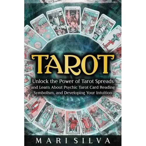 Tarot: Unlock the Power of Tarot Spreads and Learn About Psychic Tarot Card Reading, Symbolism, and Developing Your Intuition - Paperback