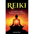 Reiki: A Complete Guide to Reiki Energy Healing - Paperback