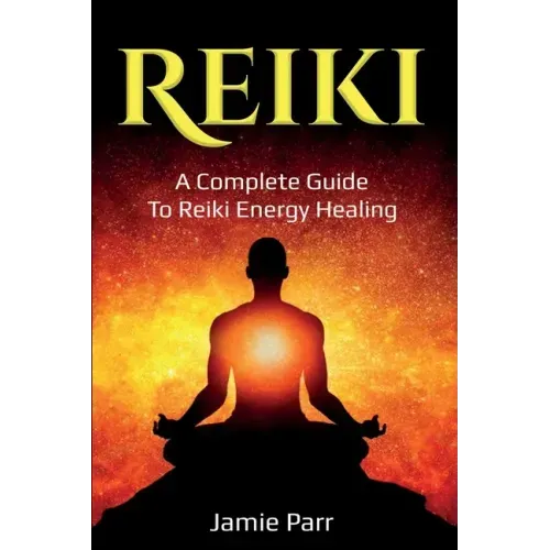 Reiki: A Complete Guide to Reiki Energy Healing - Paperback