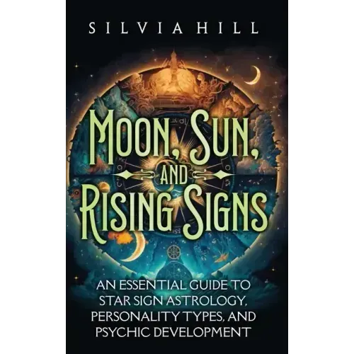 Moon, Sun, and Rising Signs: An Essential Guide to Star Sign Astrology, Personality Types, and Psychic Development - Hardcover | Books | Wiccan Center