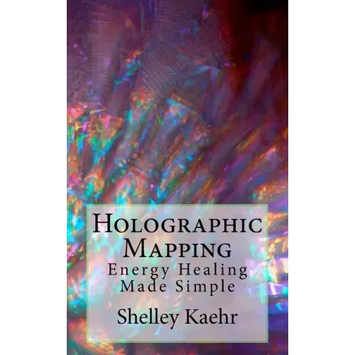 Holographic Mapping: Energy Healing Made Simple - Paperback