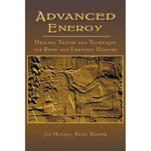 Advanced Energy Healing Theory and Technique for Reiki and Empathic Healers - Paperback