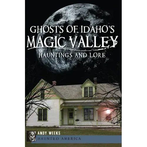 Ghosts of Idaho's Magic Valley:: Hauntings and Lore - Paperback | Books | Wiccan Center