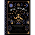 Basic Witches: How to Summon Success, Banish Drama, and Raise Hell with Your Coven - Hardcover | Books | Wiccan Center