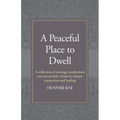 A Peaceful Place to Dwell: A Collection of Musings, Meditations and Sacred Daily Rituals for Deeper Connection and Healing - Paperback | Books | Wiccan Center