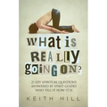 What Is Really Going On?: 21 Key Spiritual Questions Answered By Spirit Guides Who Tell It How It Is