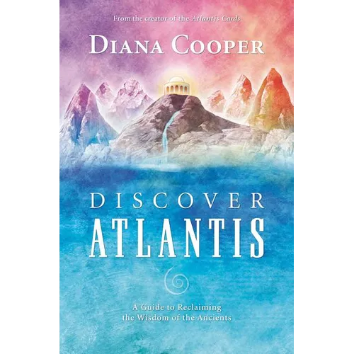 Discover Atlantis: A Guide to Reclaiming the Wisdom of the Ancients - Paperback