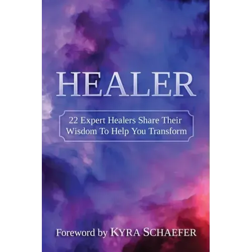 Healer: 22 Expert Healers Share Their Wisdom To Help You Transform - Paperback | Books | Wiccan Center