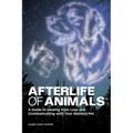 Afterlife of Animals: A Guide to Healing from Loss and Communicating with Your Beloved Pet - Paperback | Books | Wiccan Center