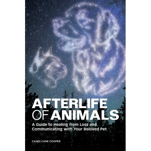 Afterlife of Animals: A Guide to Healing from Loss and Communicating with Your Beloved Pet - Paperback | Books | Wiccan Center