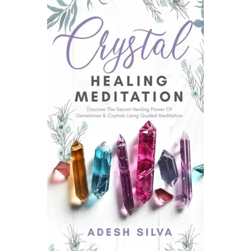 Crystal Healing Meditation: Discover The Healing Power Of Gemstones & Crystals Using Guided Meditation: Discover The Healing Power Of Gemstones: D - Paperback | Books | Wiccan Center