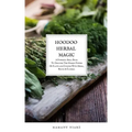 Hoodoo Herbal Magic: A Powerful spell book To Discover The Hidden Powers Of Plants and Conjure With Herbs, Roots & Flowers - Paperback | Books | Wiccan Center