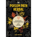 The Poison Path Herbal: Baneful Herbs, Medicinal Nightshades, and Ritual Entheogens - Paperback | Books | Wiccan Center