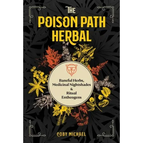 The Poison Path Herbal: Baneful Herbs, Medicinal Nightshades, and Ritual Entheogens - Paperback | Books | Wiccan Center