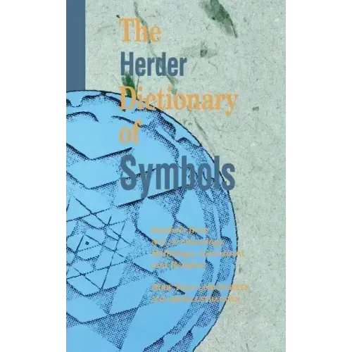 The Herder Dictionary of Symbols: Symbols from Art, Archaeology, Mythology, Literature, and Religion