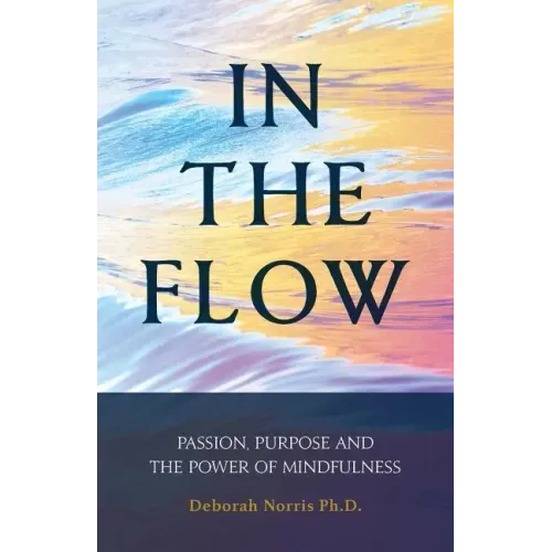 In The Flow: Passion, Purpose and the Power of Mindfulness - Paperback