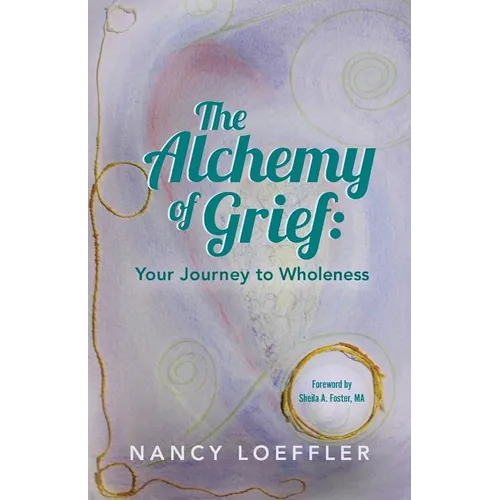 Alchemy of Grief: Your Journey to Wholeness - Paperback | Books | Wiccan Center