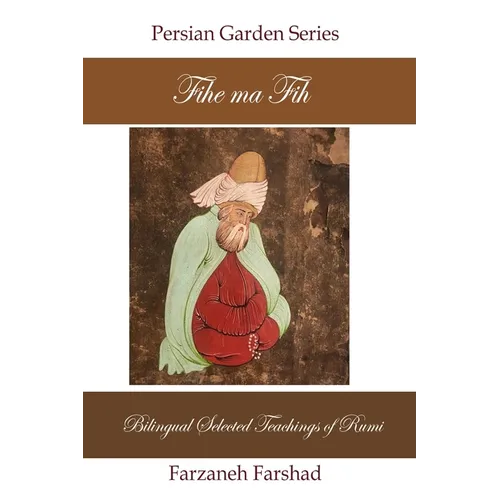 Fihe Ma Fih - Bilingual Selected Teachings of Rumi: Jalal ad-Din Muhammad Rumi - Paperback | Books | Wiccan Center