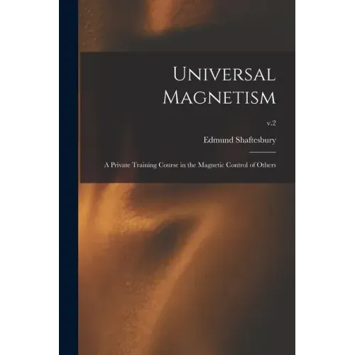 Universal Magnetism; a Private Training Course in the Magnetic Control of Others; v.2 - Paperback | Books | Wiccan Center