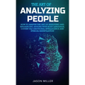 The Art of Analyzing People: How to Master the Art of Analyzing and Influencing Anyone with Body Language, Covert NLP, Emotional Intelligence and E