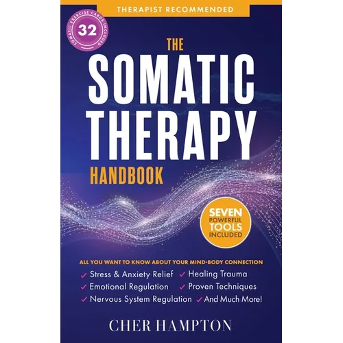 The Somatic Therapy Handbook: Self-Soothing Techniques for Healing Trauma, Enhancing the Mind-Body Connection, and Stress Relief - Paperback | Books | Wiccan Center