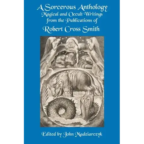 A Sorcerous Anthology: Magical and Occult Writings from the Publications of Robert Cross Smith - Paperback | Books | Wiccan Center