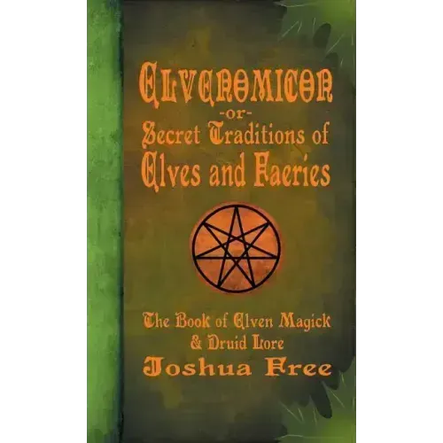 Elvenomicon -or- Secret Traditions of Elves and Faeries: The Book of Elven Magick & Druid Lore - Hardcover | Books | Wiccan Center