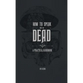 How to Speak With the Dead: A Practical Handbook - Paperback | Books | Wiccan Center
