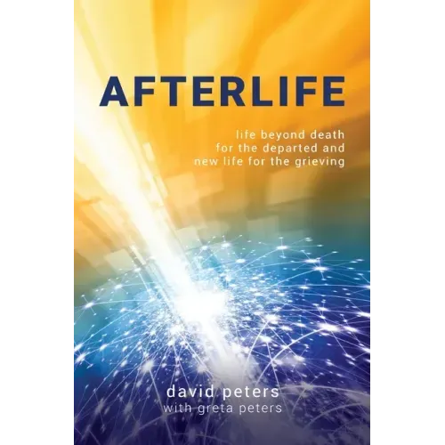 Afterlife: Life beyond death for the departed and new life for the grieving