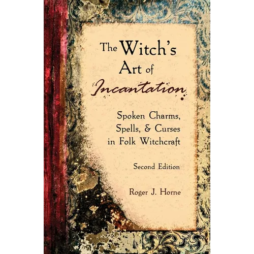 The Witch's Art of Incantation: Spoken Charms, Spells, & Curses in Folk Witchcraft - Paperback | Books | Wiccan Center