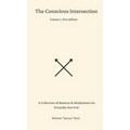 The Conscious Intersection: A Collection of Mantras & Meditations for Everyday Survival. - Hardcover