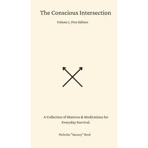 The Conscious Intersection: A Collection of Mantras & Meditations for Everyday Survival. - Hardcover