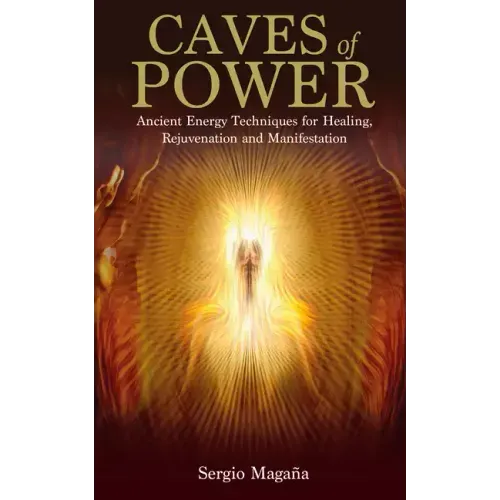 Caves of Power: Ancient Energy Techniques for Healing, Rejuvenation and Manifestation - Paperback