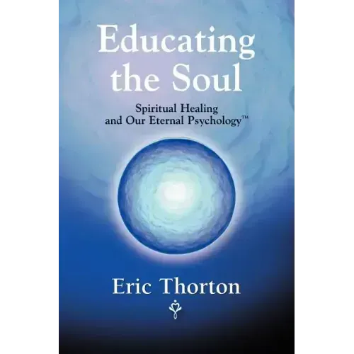 Educating the Soul: Spiritual Healing and Our Eternal Psychology - Paperback | Books | Wiccan Center
